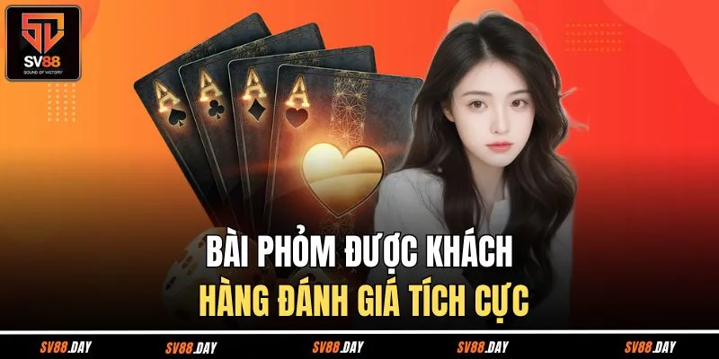 Bài phỏm được khách hàng đánh giá tích cực
